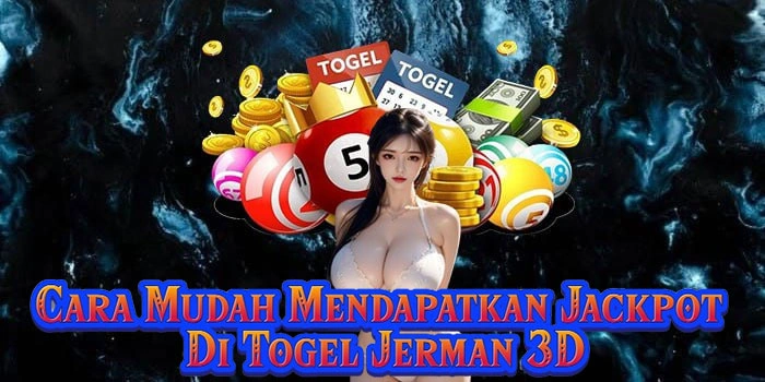 Cara Mudah Mendapatkan Jackpot Di Togel Jerman 3D