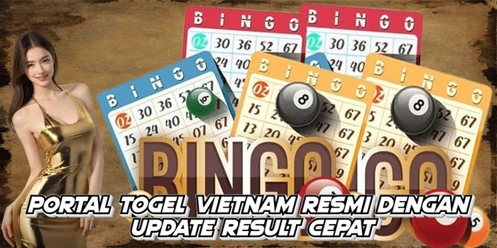 Portal Togel Vietnam Resmi Dengan Update Result Cepat