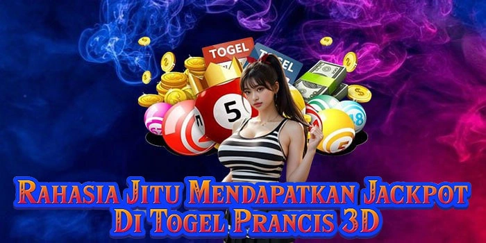 Rahasia Jitu Mendapatkan Jackpot Di Togel Prancis 3D