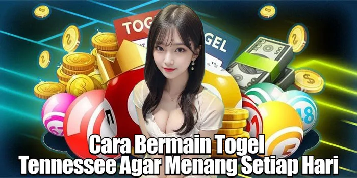 Cara Bermain Togel Tennessee Agar Menang Setiap Hari