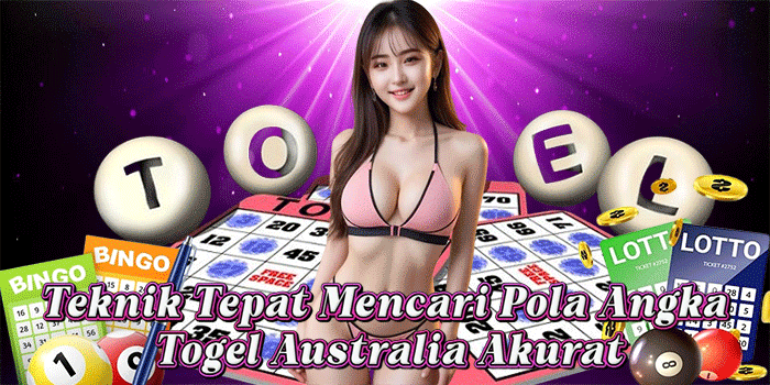 Teknik Tepat Mencari Pola Angka Togel Australia Akurat