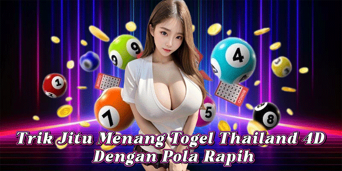 Trik Jitu Menang Togel Thailand 4D Dengan Pola Rapih