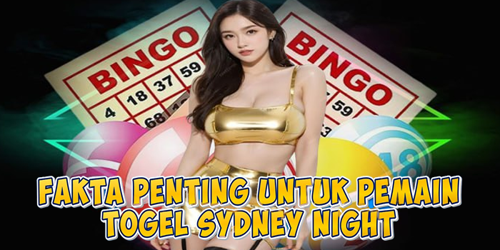 Fakta Penting Untuk Pemain Togel Sydney Night
