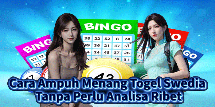 Cara Ampuh Menang Togel Swedia Tanpa Perlu Analisa Ribet