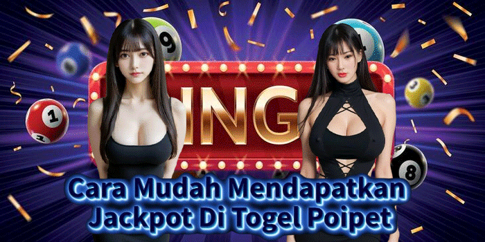 Cara Mudah Mendapatkan Jackpot Di Togel Poipet