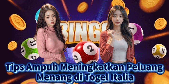 Tips Ampuh Meningkatkan Peluang Menang di Togel Italia