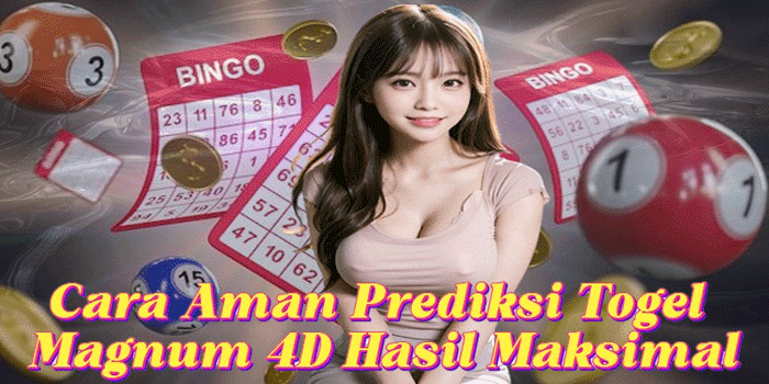 Cara Aman Prediksi Togel Magnum 4D Hasil Maksimal