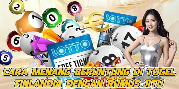 Cara Menang Beruntung di Togel Finlandia Dengan Rumus Jitu