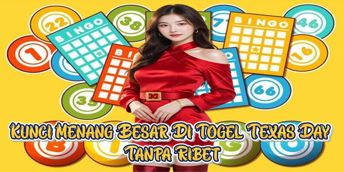 Kunci Menang Besar Di Togel Texas Day Tanpa Ribet