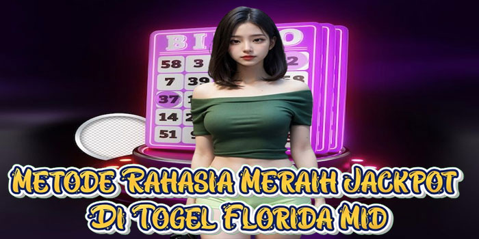 Metode Rahasia Meraih Jackpot Di Togel Florida Mid