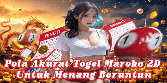 Pola Akurat Togel Maroko 2D Untuk Menang Beruntun