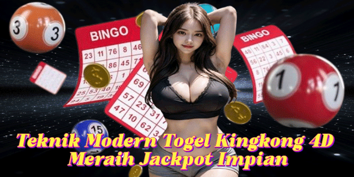 Teknik Modern Togel Kingkong 4D Meraih Jackpot Impian