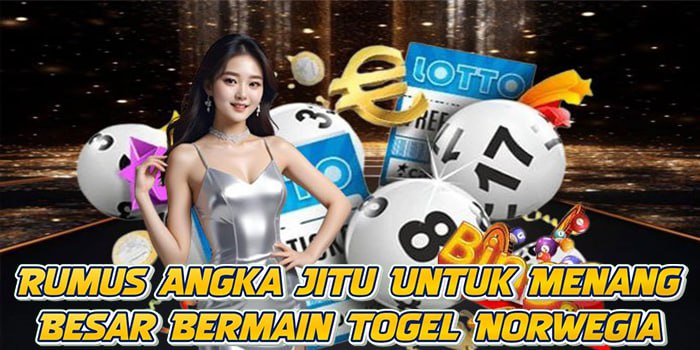 Rumus Angka Jitu Untuk Menang Besar Bermain Togel Norwegia
